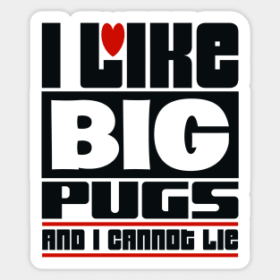 I like big pugs and I cannot lie Sticker